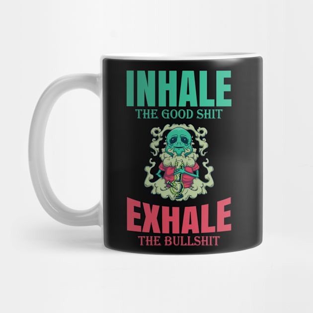 Inhale The Good Shit Exhale The Bullshit 420 Weed by bigD